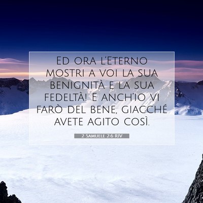 Picture 07 - 2 Samuele 2:6 RIV - Ed ora l’Eterno mostri a voi la sua benignità - Bible Verse Picture