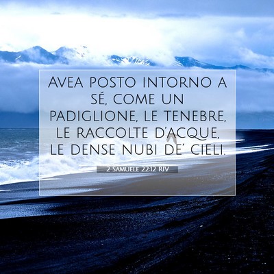 Picture 07 - 2 Samuele 22:12 RIV - Avea posto intorno a sé, come un padiglione, le - Bible Verse Picture
