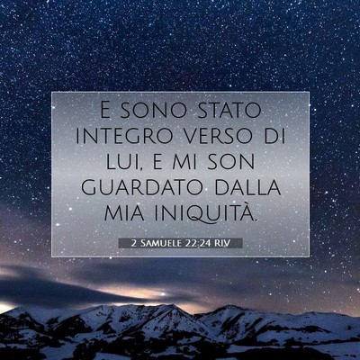 Picture 07 - 2 Samuele 22:24 RIV - E sono stato integro verso di lui, e mi son - Bible Verse Picture