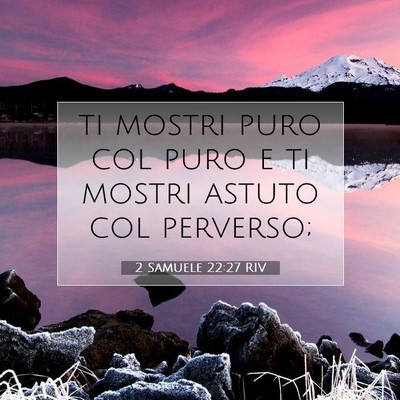 Picture 07 - 2 Samuele 22:27 RIV - ti mostri puro col puro e ti mostri astuto col - Bible Verse Picture