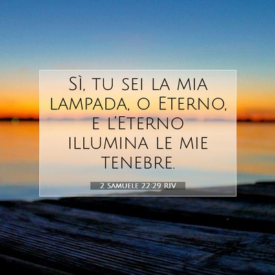 Picture 07 - 2 Samuele 22:29 RIV - Sì, tu sei la mia lampada, o Eterno, e - Bible Verse Picture