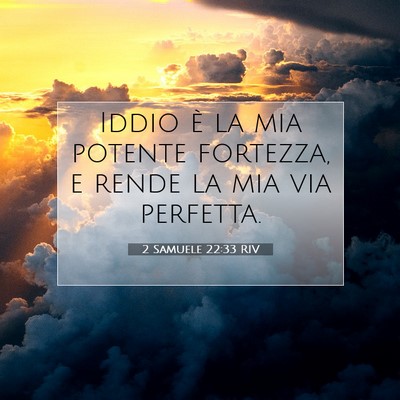 Picture 07 - 2 Samuele 22:33 RIV - Iddio è la mia potente fortezza, e rende la mia - Bible Verse Picture