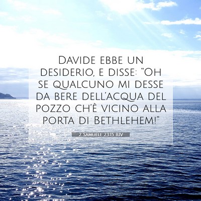 Picture 07 - 2 Samuele 23:15 RIV - Davide ebbe un desiderio, e disse: “Oh se - Bible Verse Picture