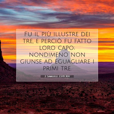 Picture 07 - 2 Samuele 23:19 RIV - Fu il più illustre dei tre, e perciò fu fatto - Bible Verse Picture