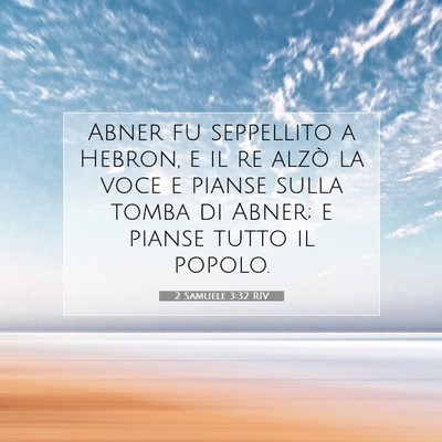 Picture 07 - 2 Samuele 3:32 RIV - Abner fu seppellito a Hebron, e il re alzò la - Bible Verse Picture