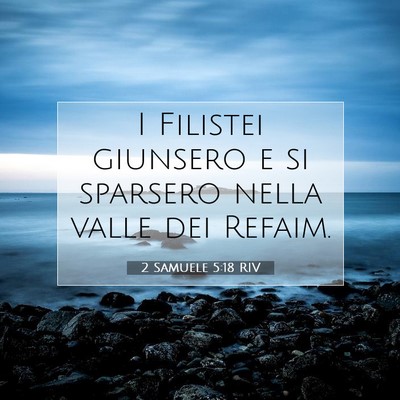 Picture 07 - 2 Samuele 5:18 RIV - I Filistei giunsero e si sparsero nella valle dei - Bible Verse Picture