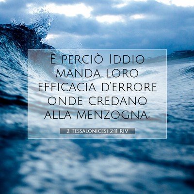 Picture 07 - 2 Tessalonicesi 2:11 RIV - E perciò Iddio manda loro efficacia d’errore - Bible Verse Picture