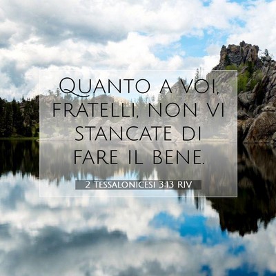 Picture 07 - 2 Tessalonicesi 3:13 RIV - Quanto a voi, fratelli, non vi stancate di fare - Bible Verse Picture