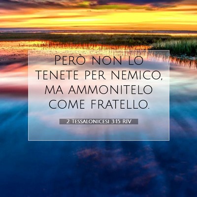 Picture 07 - 2 Tessalonicesi 3:15 RIV - Però non lo tenete per nemico, ma ammonitelo - Bible Verse Picture