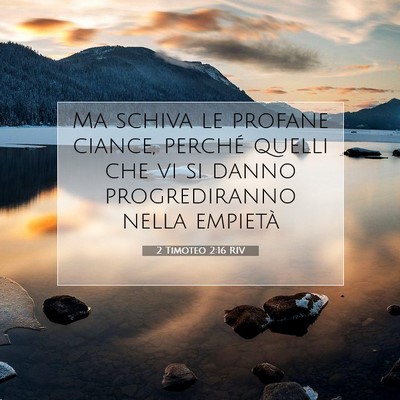 Picture 07 - 2 Timoteo 2:16 RIV - Ma schiva le profane ciance, perché quelli che - Bible Verse Picture