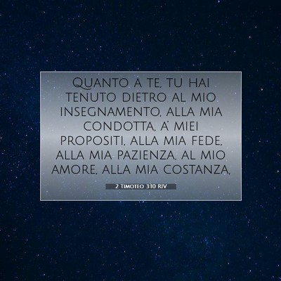 Picture 07 - 2 Timoteo 3:10 RIV - Quanto a te, tu hai tenuto dietro al mio - Bible Verse Picture