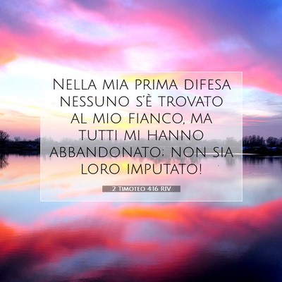 Picture 07 - 2 Timoteo 4:16 RIV - Nella mia prima difesa nessuno s’è trovato al - Bible Verse Picture