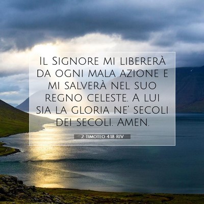 Picture 07 - 2 Timoteo 4:18 RIV - Il Signore mi libererà da ogni mala azione e mi - Bible Verse Picture