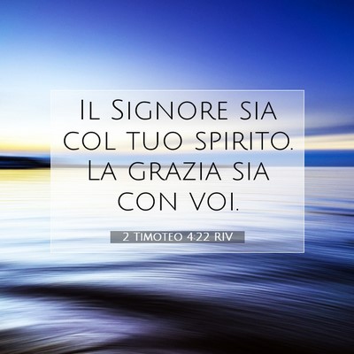 Picture 07 - 2 Timoteo 4:22 RIV - Il Signore sia col tuo spirito. La grazia sia con - Bible Verse Picture