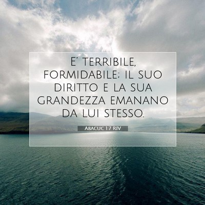 Picture 07 - Abacuc 1:7 RIV - E’ terribile, formidabile; il suo diritto e la - Bible Verse Picture