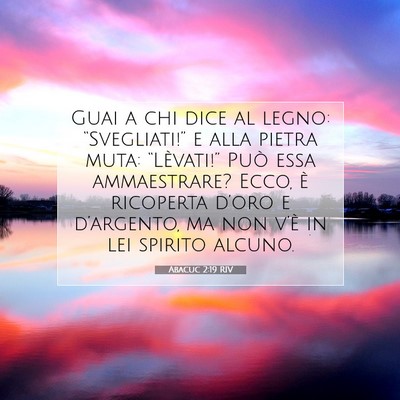 Picture 07 - Abacuc 2:19 RIV - Guai a chi dice al legno: “Svegliati!” e alla - Bible Verse Picture