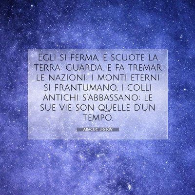 Picture 07 - Abacuc 3:6 RIV - Egli si ferma, e scuote la terra; guarda, e fa - Bible Verse Picture