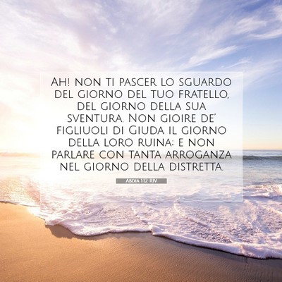 Picture 07 - Abdia 1:12 RIV - Ah! non ti pascer lo sguardo del giorno del tuo - Bible Verse Picture