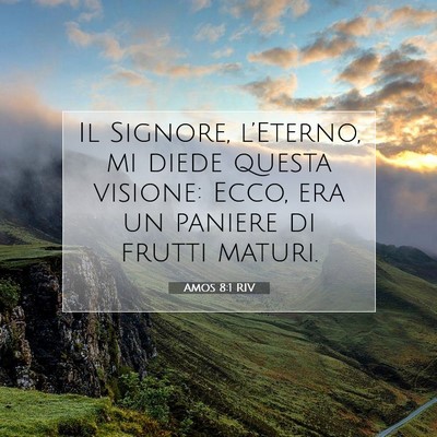Picture 07 - Amos 8:1 RIV - Il Signore, l’Eterno, mi diede questa visione: - Bible Verse Picture