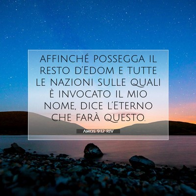 Picture 07 - Amos 9:12 RIV - affinché possegga il resto d’Edom e tutte le - Bible Verse Picture