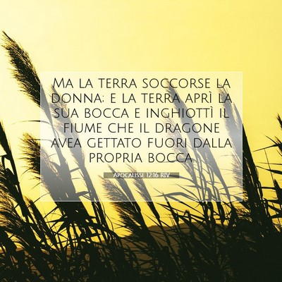 Picture 07 - Apocalisse 12:16 RIV - Ma la terra soccorse la donna; e la terra aprì - Bible Verse Picture