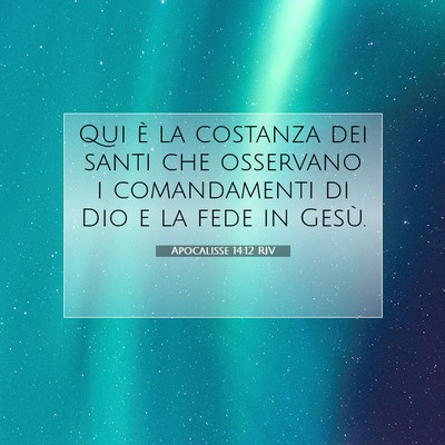 Picture 07 - Apocalisse 14:12 RIV - Qui è la costanza dei santi che osservano i - Bible Verse Picture