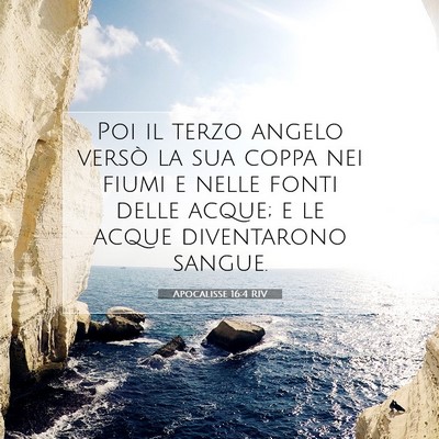 Picture 07 - Apocalisse 16:4 RIV - Poi il terzo angelo versò la sua coppa nei fiumi - Bible Verse Picture