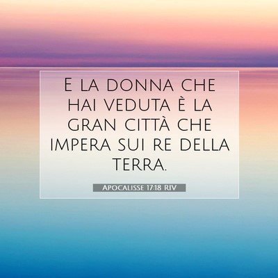 Picture 07 - Apocalisse 17:18 RIV - E la donna che hai veduta è la gran città che - Bible Verse Picture