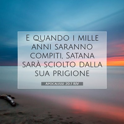 Picture 07 - Apocalisse 20:7 RIV - E quando i mille anni saranno compiti, Satana - Bible Verse Picture