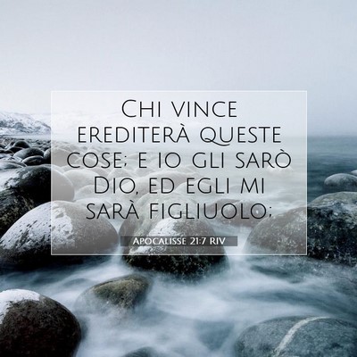 Picture 07 - Apocalisse 21:7 RIV - Chi vince erediterà queste cose; e io gli sarò - Bible Verse Picture