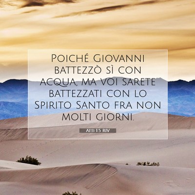 Picture 07 - Atti 1:5 RIV - Poiché Giovanni battezzò sì con acqua, ma voi - Bible Verse Picture