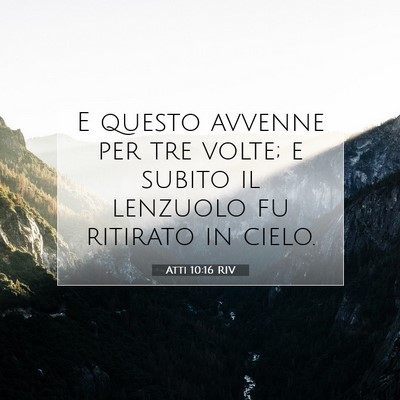 Picture 07 - Atti 10:16 RIV - E questo avvenne per tre volte; e subito il - Bible Verse Picture