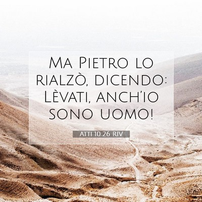 Picture 07 - Atti 10:26 RIV - Ma Pietro lo rialzò, dicendo: Lèvati, anch’io - Bible Verse Picture