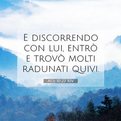 Picture 07 - Atti 10:27 RIV - E discorrendo con lui, entrò e trovò molti - Bible Verse Picture