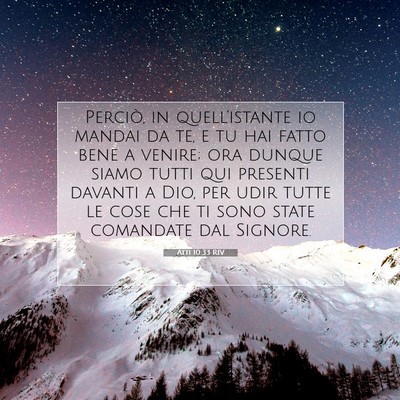 Picture 07 - Atti 10:33 RIV - Perciò, in quell’istante io mandai da te, e tu - Bible Verse Picture