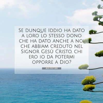 Picture 07 - Atti 11:17 RIV - Se dunque Iddio ha dato a loro lo stesso dono che - Bible Verse Picture