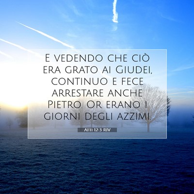 Picture 07 - Atti 12:3 RIV - E vedendo che ciò era grato ai Giudei, continuo - Bible Verse Picture