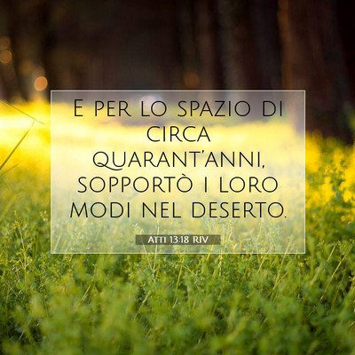 Picture 07 - Atti 13:18 RIV - E per lo spazio di circa quarant’anni, - Bible Verse Picture