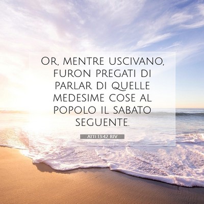 Picture 07 - Atti 13:42 RIV - Or, mentre uscivano, furon pregati di parlar di - Bible Verse Picture