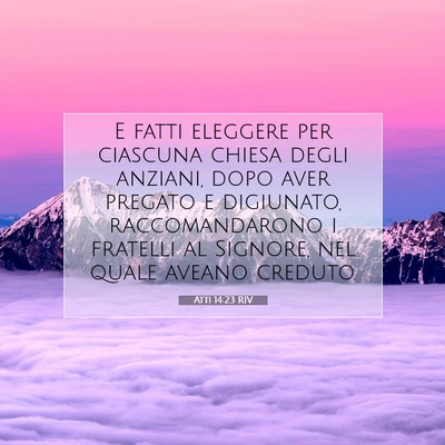 Picture 07 - Atti 14:23 RIV - E fatti eleggere per ciascuna chiesa degli - Bible Verse Picture
