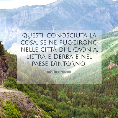 Picture 07 - Atti 14:6 RIV - questi, conosciuta la cosa, se ne fuggirono nelle - Bible Verse Picture