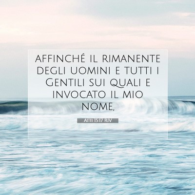 Picture 07 - Atti 15:17 RIV - affinché il rimanente degli uomini e tutti i - Bible Verse Picture