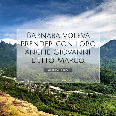 Picture 07 - Atti 15:37 RIV - Barnaba voleva prender con loro anche Giovanni, - Bible Verse Picture