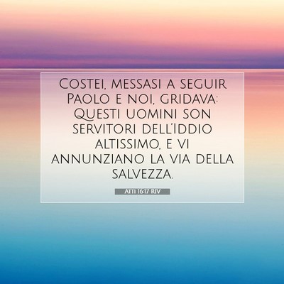 Picture 07 - Atti 16:17 RIV - Costei, messasi a seguir Paolo e noi, gridava: - Bible Verse Picture