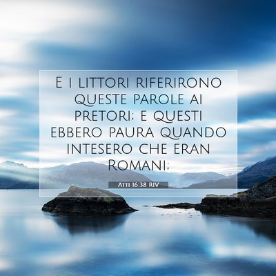 Picture 07 - Atti 16:38 RIV - E i littori riferirono queste parole ai pretori; - Bible Verse Picture
