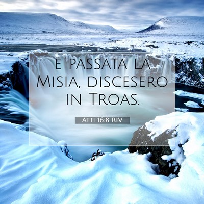 Picture 07 - Atti 16:8 RIV - e passata la Misia, discesero in - Bible Verse Picture