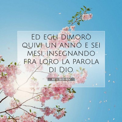 Picture 07 - Atti 18:11 RIV - Ed egli dimorò quivi un anno e sei mesi, - Bible Verse Picture