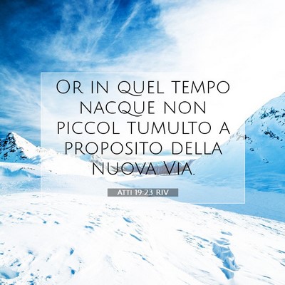 Picture 07 - Atti 19:23 RIV - Or in quel tempo nacque non piccol tumulto a - Bible Verse Picture