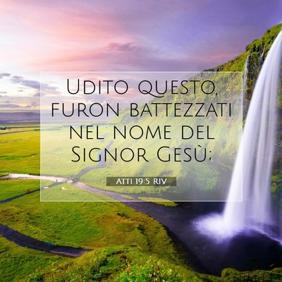 Picture 07 - Atti 19:5 RIV - Udito questo, furon battezzati nel nome del - Bible Verse Picture