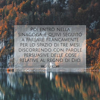 Picture 07 - Atti 19:8 RIV - Poi entrò nella sinagoga, e quivi seguitò a - Bible Verse Picture